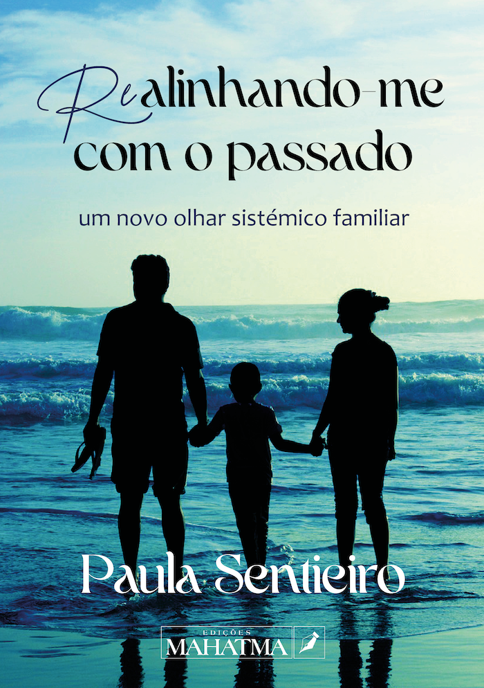 O Poder da Família: Seu Lugar na Vida - ReAlinhando-me com o passado de Paula Sentieiro